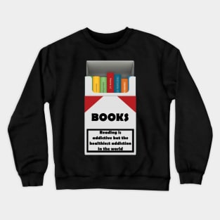 Reading books is addictive but the healthiest addiction in the world Crewneck Sweatshirt